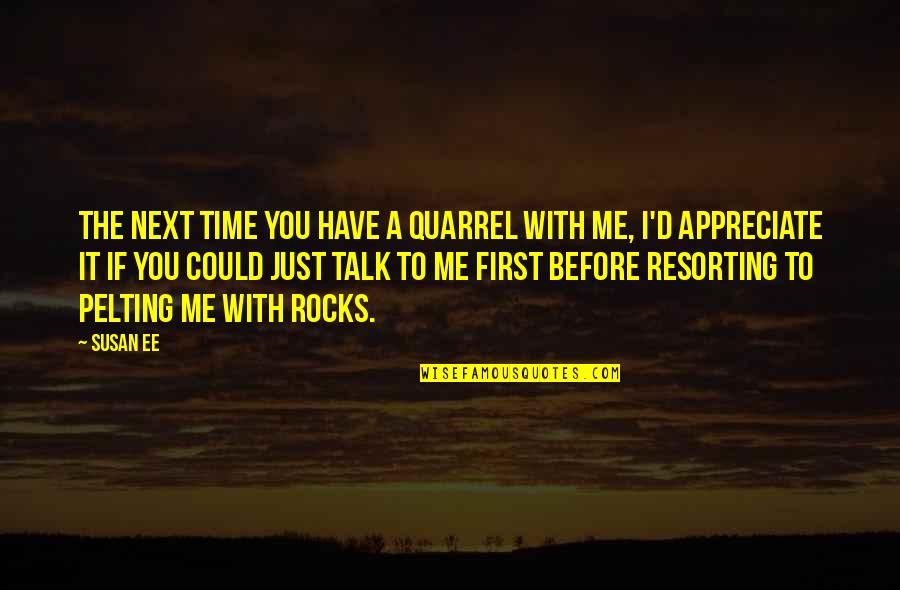 We Appreciate You Quotes By Susan Ee: The next time you have a quarrel with