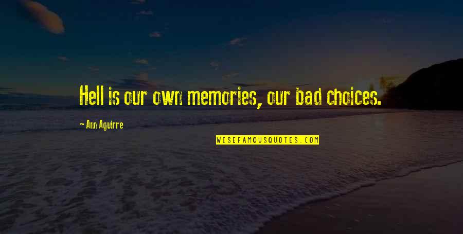 We Appreciate Your Hard Work Quotes By Ann Aguirre: Hell is our own memories, our bad choices.