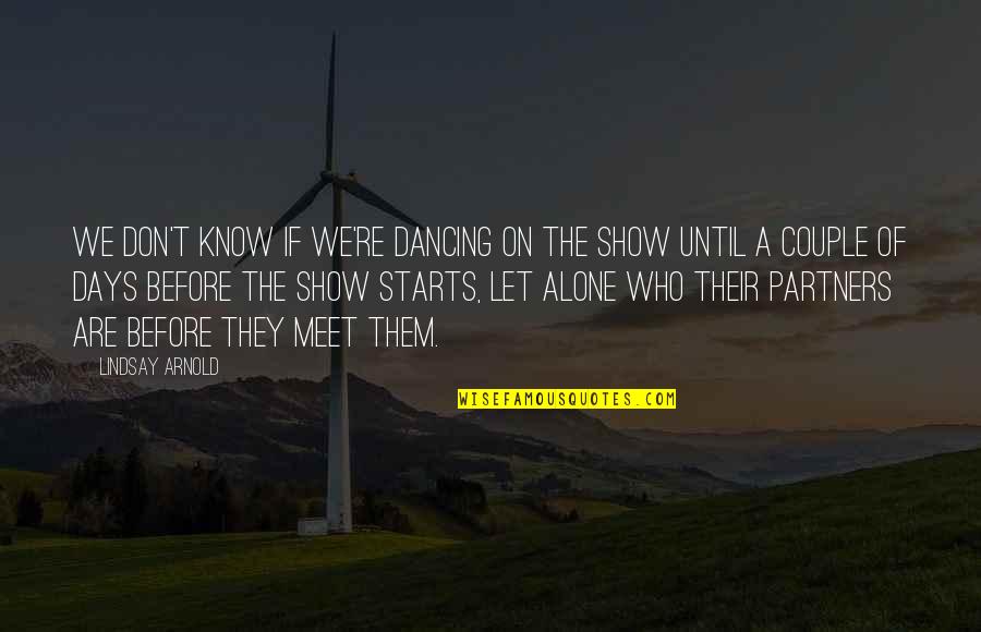 We Are A Couple Quotes By Lindsay Arnold: We don't know if we're dancing on the We Are A Couple Quotes By Lindsay Arnold: We don't know if we're dancing on the