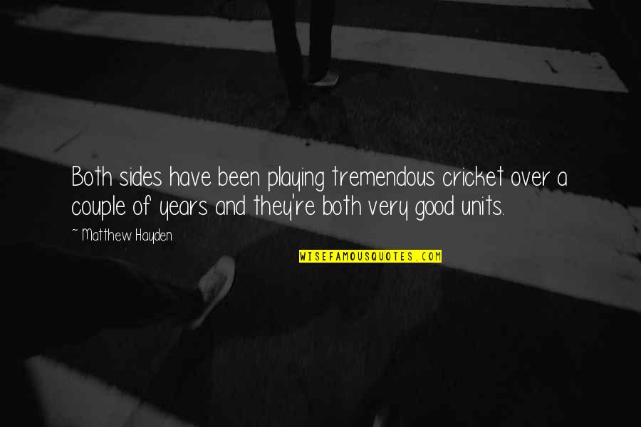 We Are A Couple Quotes By Matthew Hayden: Both sides have been playing tremendous cricket over We Are A Couple Quotes By Matthew Hayden: Both sides have been playing tremendous cricket over