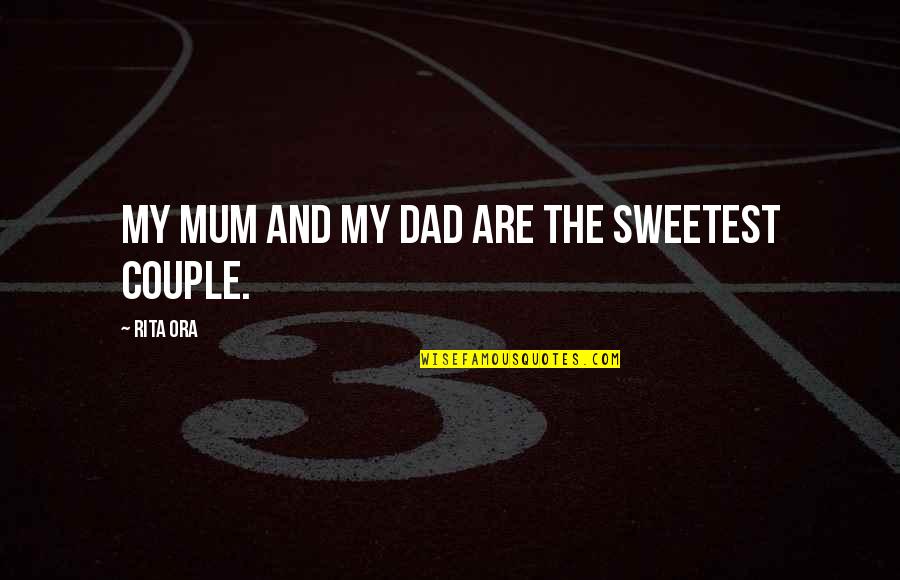 We Are A Couple Quotes By Rita Ora: My mum and my dad are the sweetest We Are A Couple Quotes By Rita Ora: My mum and my dad are the sweetest