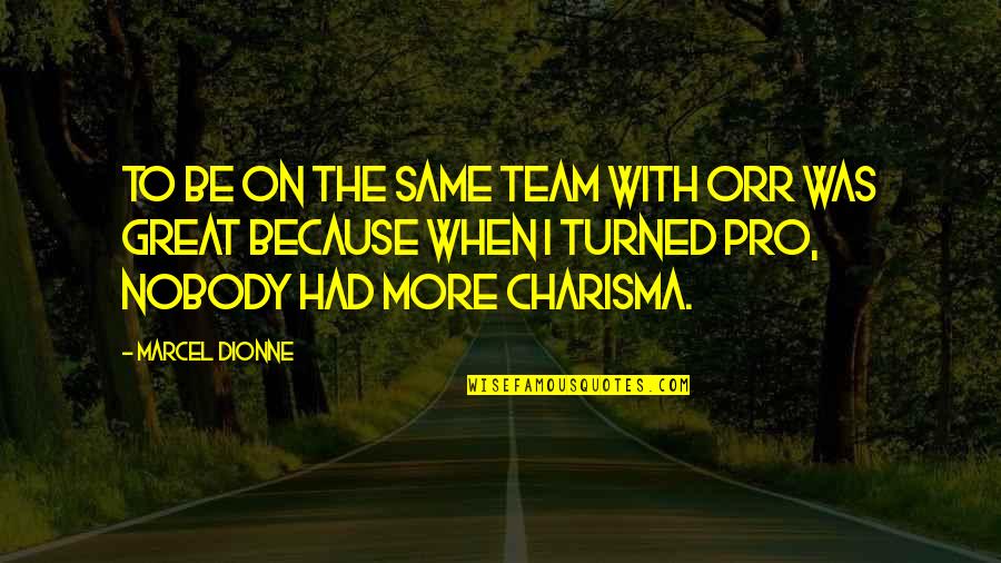 We Are A Great Team Quotes By Marcel Dionne: To be on the same team with Orr