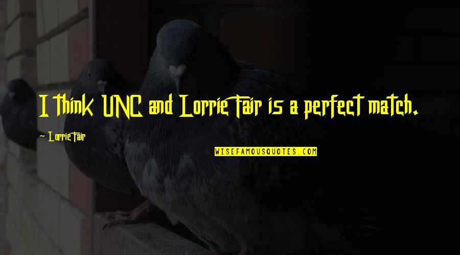 We Are A Perfect Match Quotes By Lorrie Fair: I think UNC and Lorrie Fair is a