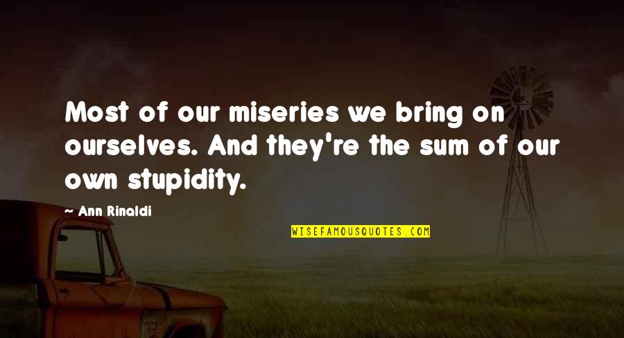We Are A Strong Couple Quotes By Ann Rinaldi: Most of our miseries we bring on ourselves.