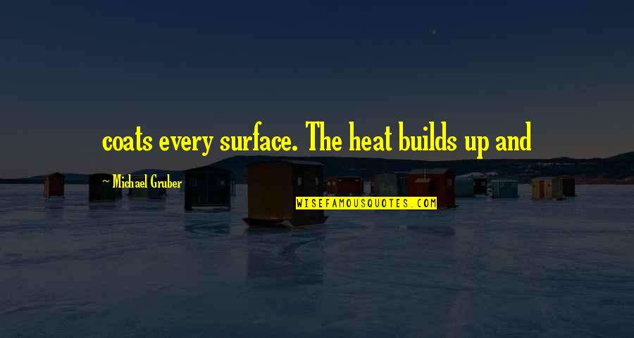 We Are A Strong Couple Quotes By Michael Gruber: coats every surface. The heat builds up and We Are A Strong Couple Quotes By Michael Gruber: coats every surface. The heat builds up and