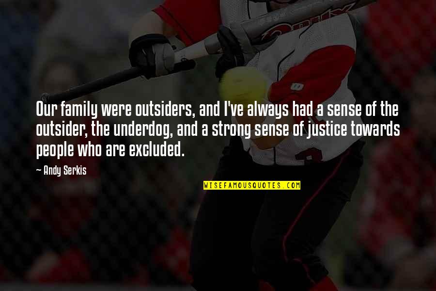 We Are A Strong Family Quotes By Andy Serkis: Our family were outsiders, and I've always had We Are A Strong Family Quotes By Andy Serkis: Our family were outsiders, and I've always had