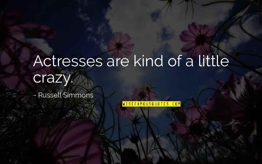 We Are All A Little Crazy Quotes By Russell Simmons: Actresses are kind of a little crazy.