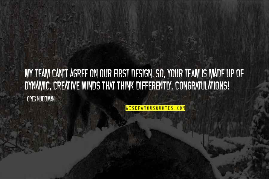 We Are All A Team Quotes By Greg Nudelman: My team can't agree on our first design.