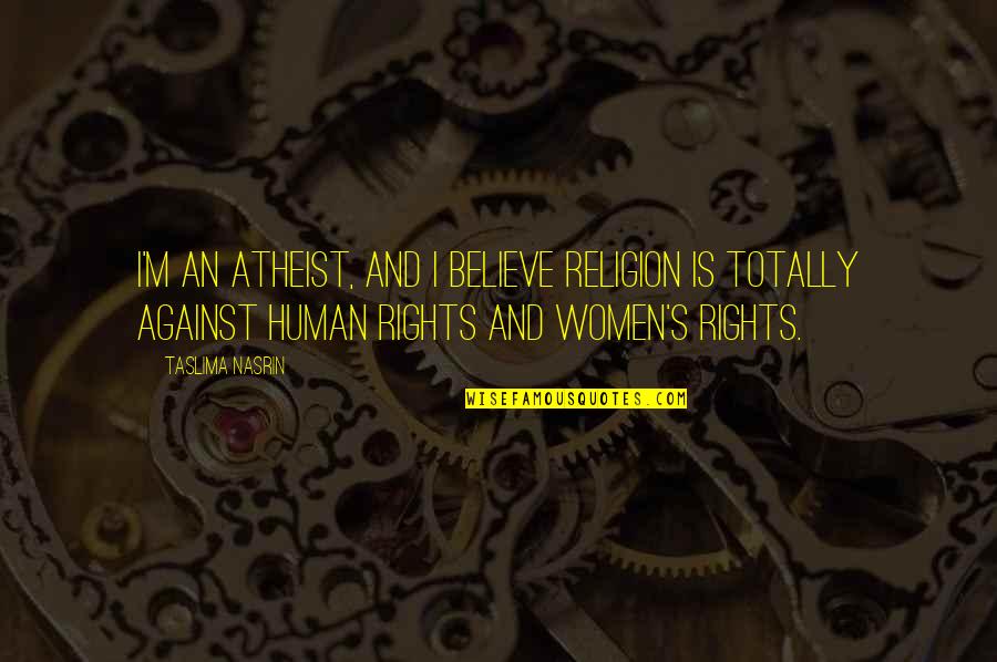 We Are All Atheist Quotes By Taslima Nasrin: I'm an atheist, and I believe religion is We Are All Atheist Quotes By Taslima Nasrin: I'm an atheist, and I believe religion is