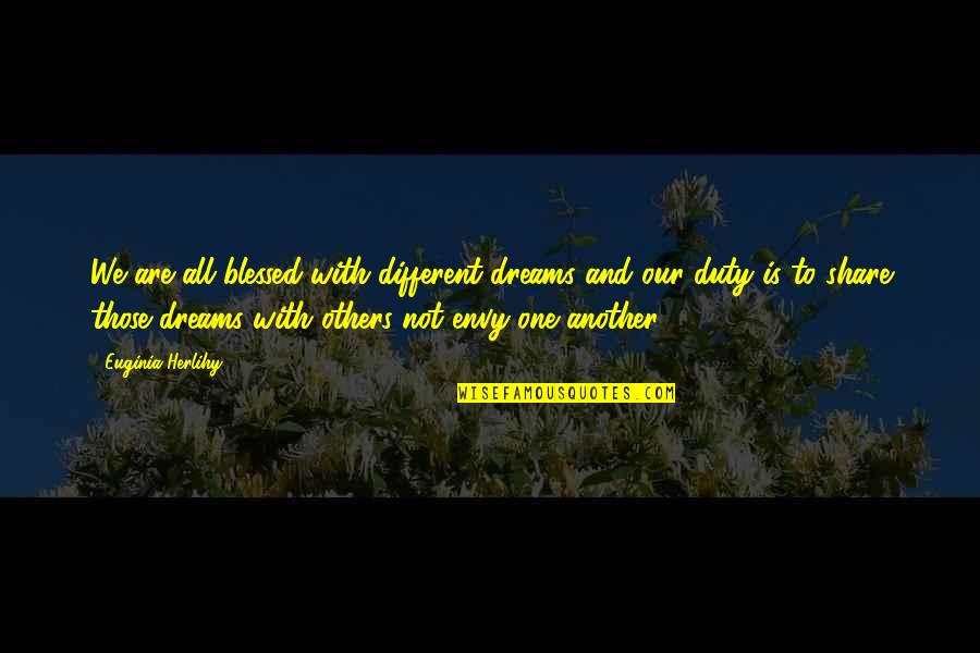 We Are All Blessed Quotes By Euginia Herlihy: We are all blessed with different dreams and