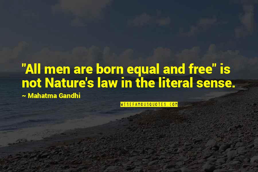 We Are All Born Free Quotes By Mahatma Gandhi: "All men are born equal and free" is