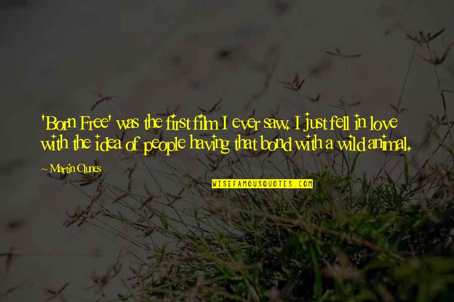 We Are All Born Free Quotes By Martin Clunes: 'Born Free' was the first film I ever We Are All Born Free Quotes By Martin Clunes: 'Born Free' was the first film I ever