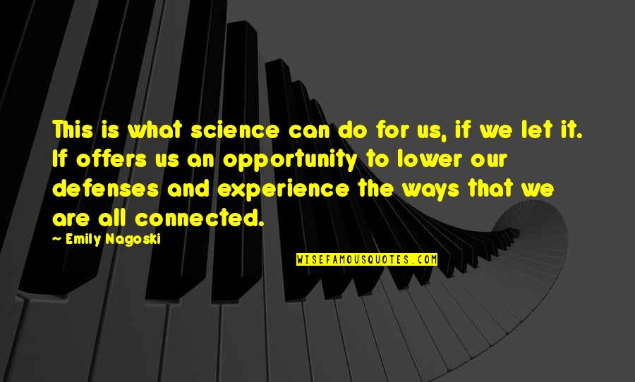 We Are All Connected Quotes By Emily Nagoski: This is what science can do for us,
