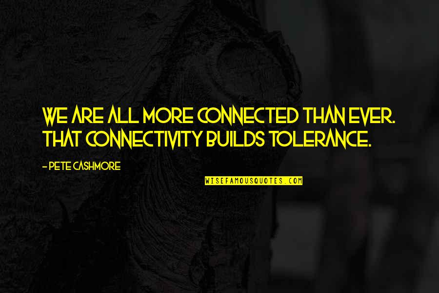 We Are All Connected Quotes By Pete Cashmore: We are all more connected than ever. That