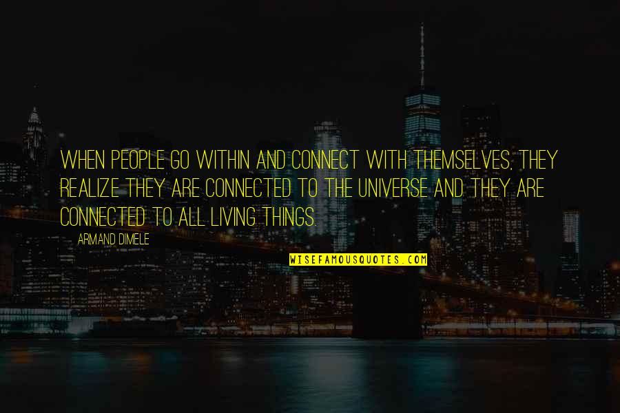 We Are All Connected To The Universe Quotes By Armand DiMele: When people go within and connect with themselves,