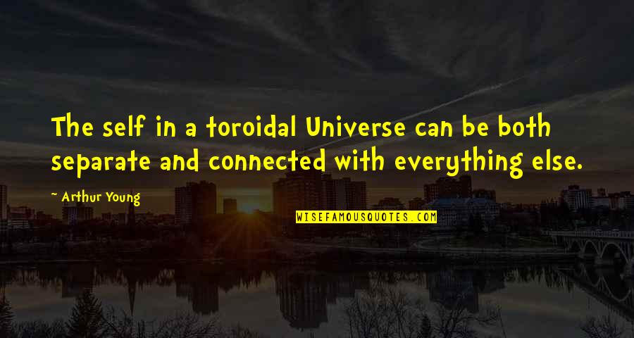 We Are All Connected To The Universe Quotes By Arthur Young: The self in a toroidal Universe can be