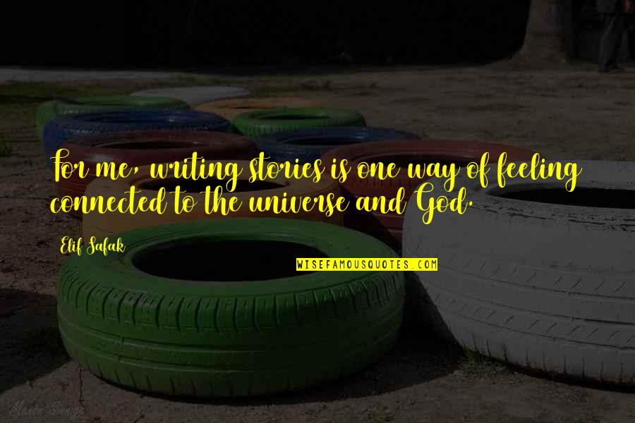 We Are All Connected To The Universe Quotes By Elif Safak: For me, writing stories is one way of