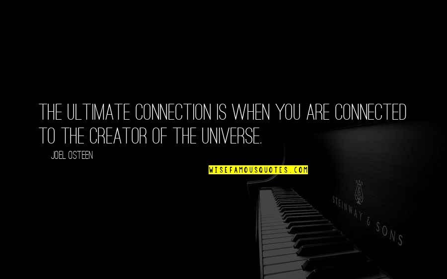 We Are All Connected To The Universe Quotes By Joel Osteen: The ultimate connection is when you are connected