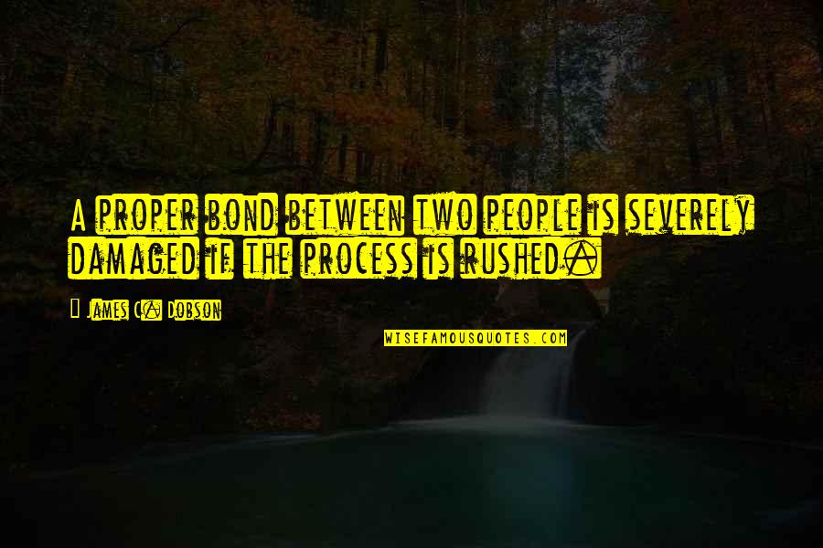 We Are All Damaged Quotes By James C. Dobson: A proper bond between two people is severely