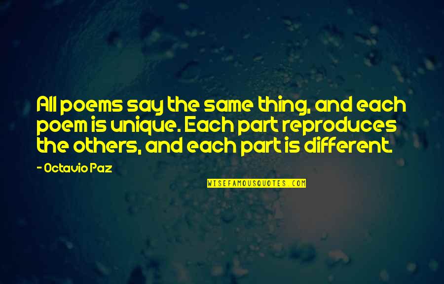 We Are All Different And Unique Quotes By Octavio Paz: All poems say the same thing, and each
