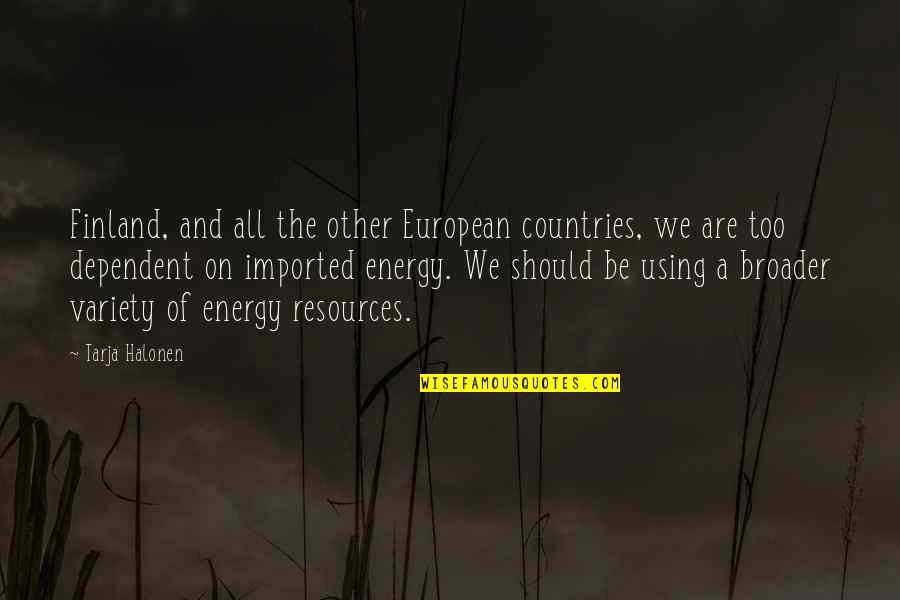 We Are All Energy Quotes By Tarja Halonen: Finland, and all the other European countries, we We Are All Energy Quotes By Tarja Halonen: Finland, and all the other European countries, we