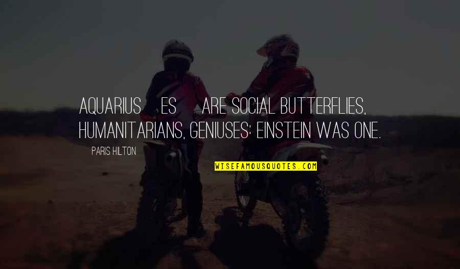 We Are All Geniuses Einstein Quotes By Paris Hilton: Aquarius[es] are social butterflies, humanitarians, geniuses: Einstein was