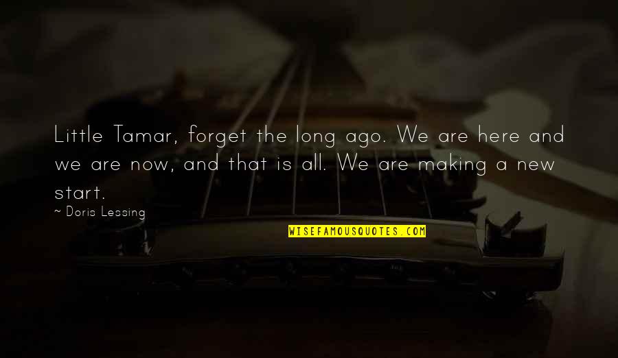 We Are All Here Quotes By Doris Lessing: Little Tamar, forget the long ago. We are