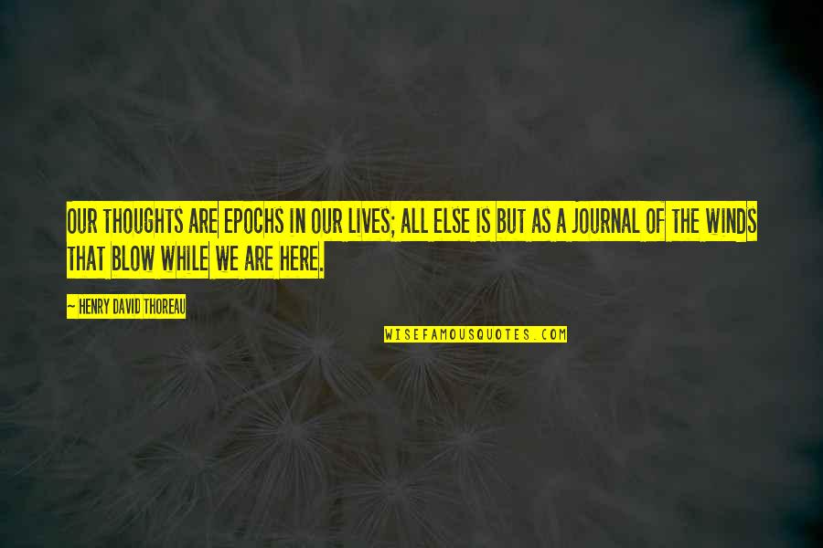 We Are All Here Quotes By Henry David Thoreau: Our thoughts are epochs in our lives; all