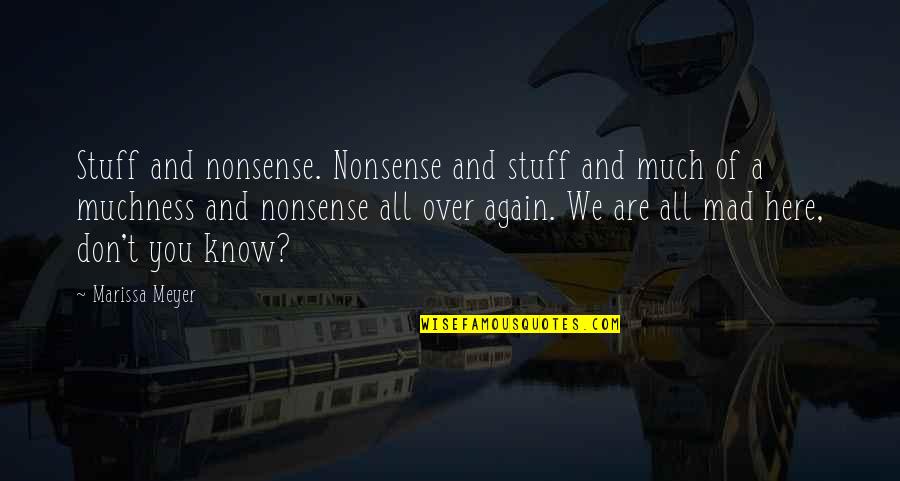 We Are All Here Quotes By Marissa Meyer: Stuff and nonsense. Nonsense and stuff and much