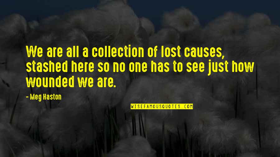 We Are All Here Quotes By Meg Haston: We are all a collection of lost causes,