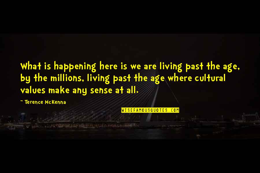 We Are All Here Quotes By Terence McKenna: What is happening here is we are living