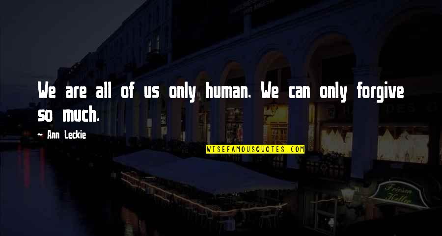 We Are All Human Quotes By Ann Leckie: We are all of us only human. We