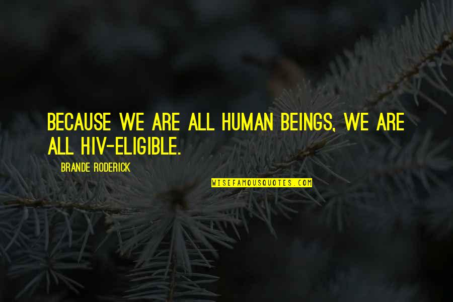 We Are All Human Quotes By Brande Roderick: Because we are all human beings, we are