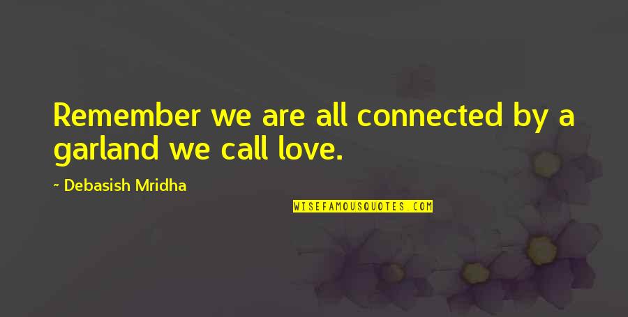 We Are All Human Quotes By Debasish Mridha: Remember we are all connected by a garland