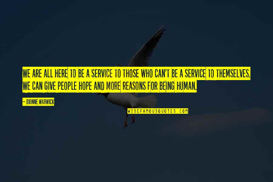 We Are All Human Quotes By Dionne Warwick: We are all here to be a service