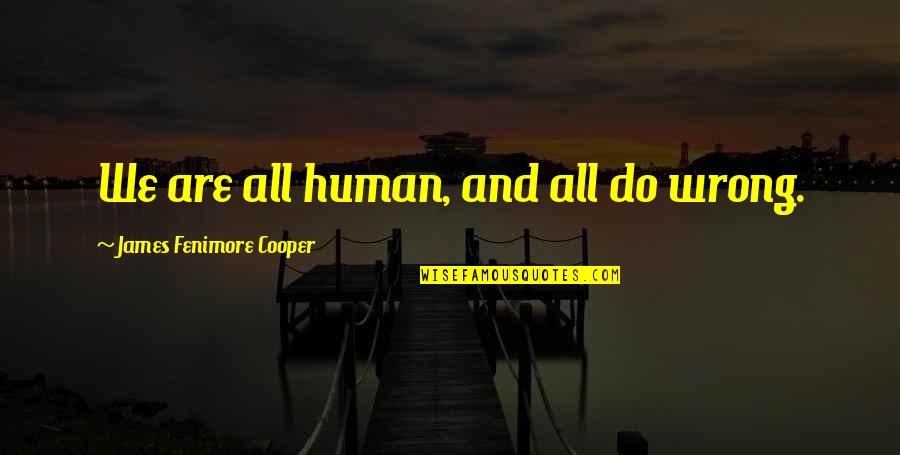 We Are All Human Quotes By James Fenimore Cooper: We are all human, and all do wrong.