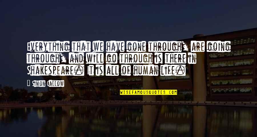 We Are All Human Quotes By Simon Callow: Everything that we have gone through, are going