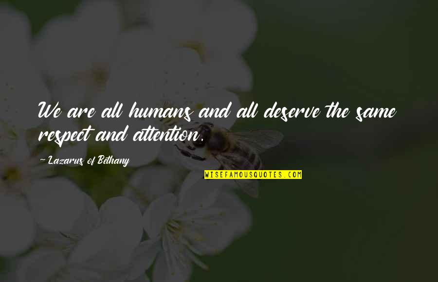 We Are All Humans Quotes By Lazarus Of Bethany: We are all humans and all deserve the We Are All Humans Quotes By Lazarus Of Bethany: We are all humans and all deserve the