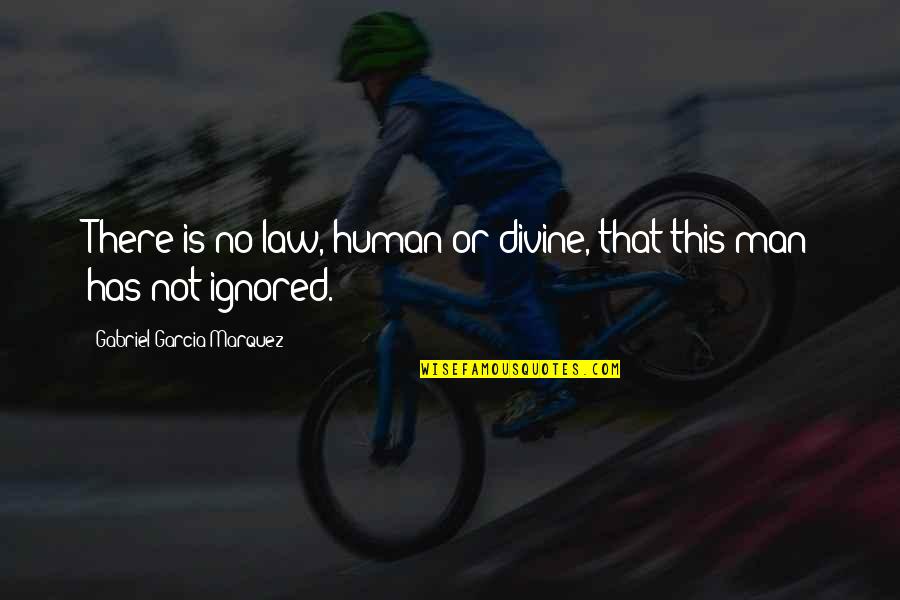 We Are All Just Human Quotes By Gabriel Garcia Marquez: There is no law, human or divine, that We Are All Just Human Quotes By Gabriel Garcia Marquez: There is no law, human or divine, that