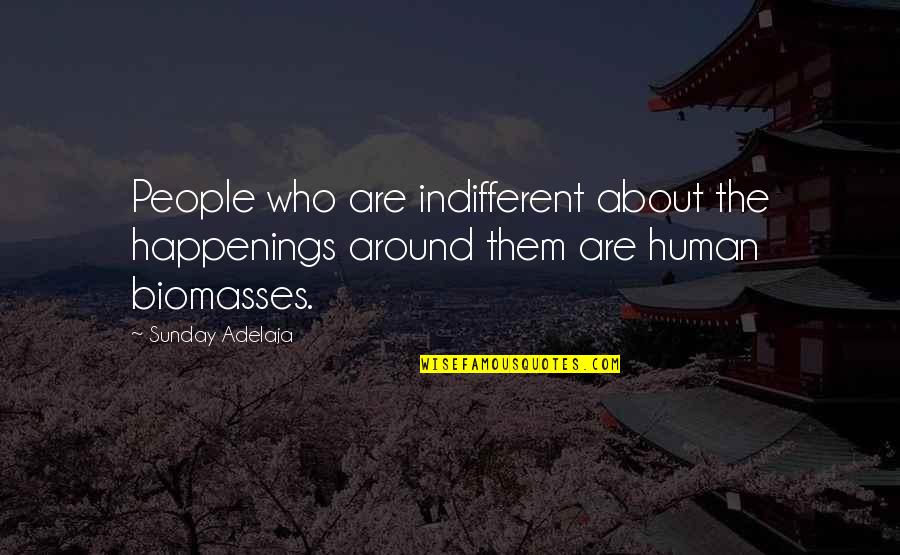 We Are All Just Human Quotes By Sunday Adelaja: People who are indifferent about the happenings around