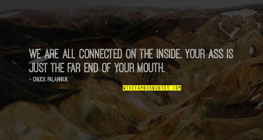 We Are All Just Quotes By Chuck Palahniuk: We are all connected on the inside. Your