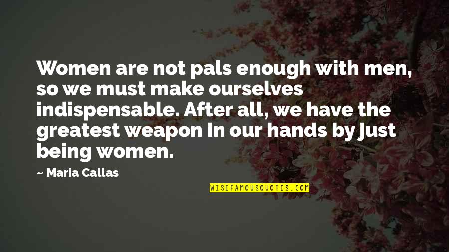 We Are All Just Quotes By Maria Callas: Women are not pals enough with men, so