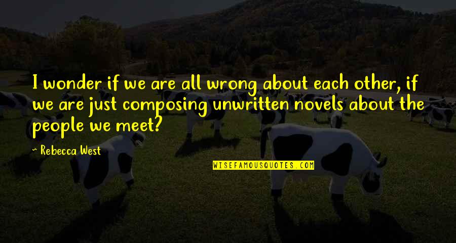 We Are All Just Quotes By Rebecca West: I wonder if we are all wrong about