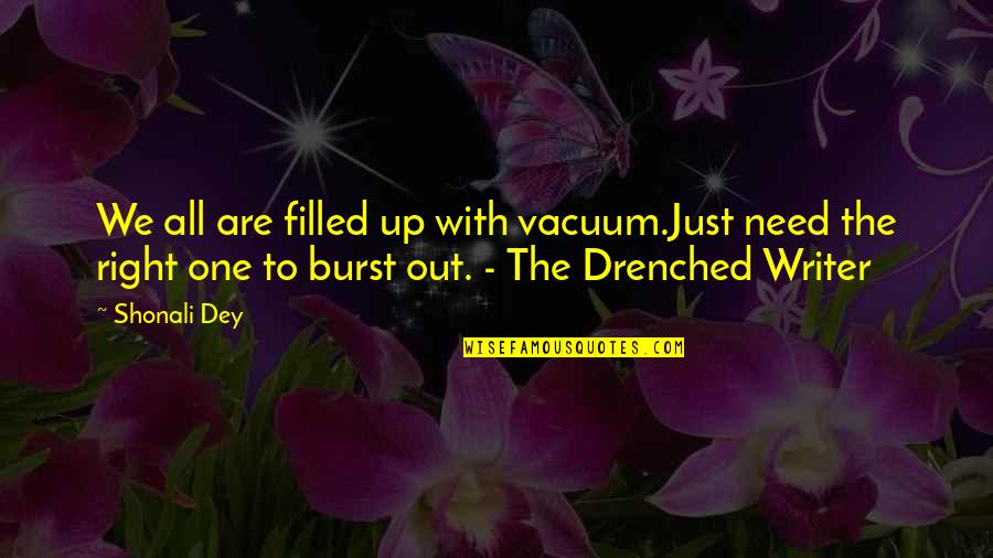 We Are All Just Quotes By Shonali Dey: We all are filled up with vacuum.Just need