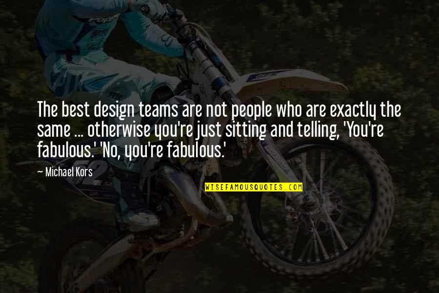 We Are All On The Same Team Quotes By Michael Kors: The best design teams are not people who