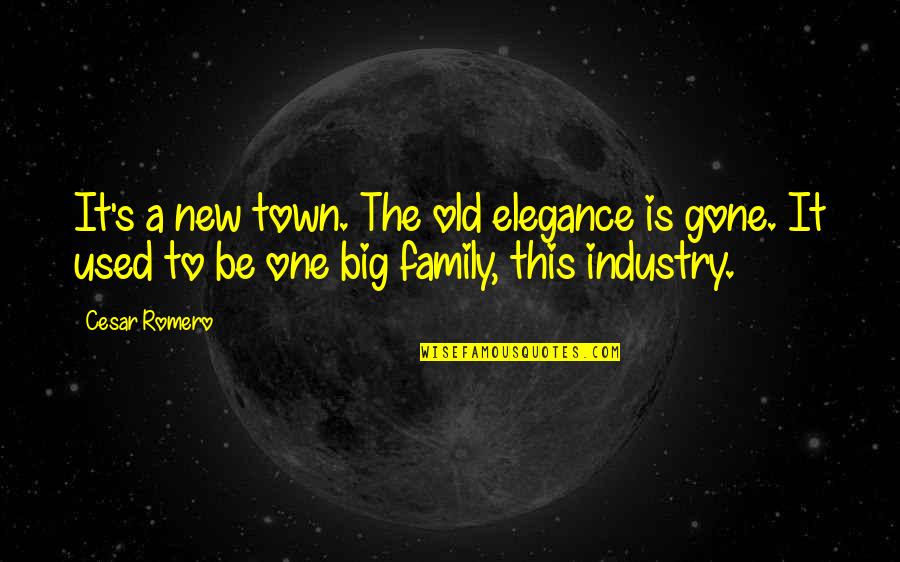 We Are All One Big Family Quotes By Cesar Romero: It's a new town. The old elegance is
