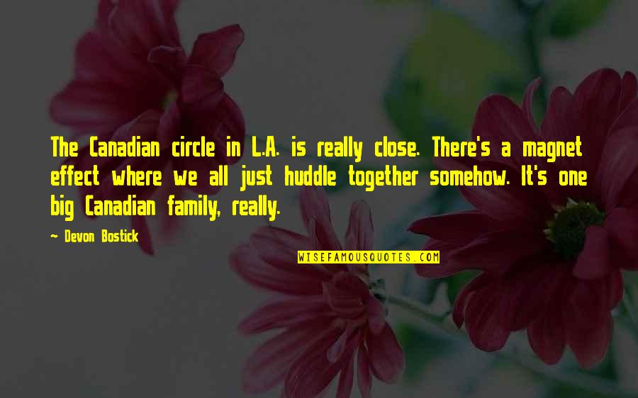 We Are All One Big Family Quotes By Devon Bostick: The Canadian circle in L.A. is really close.