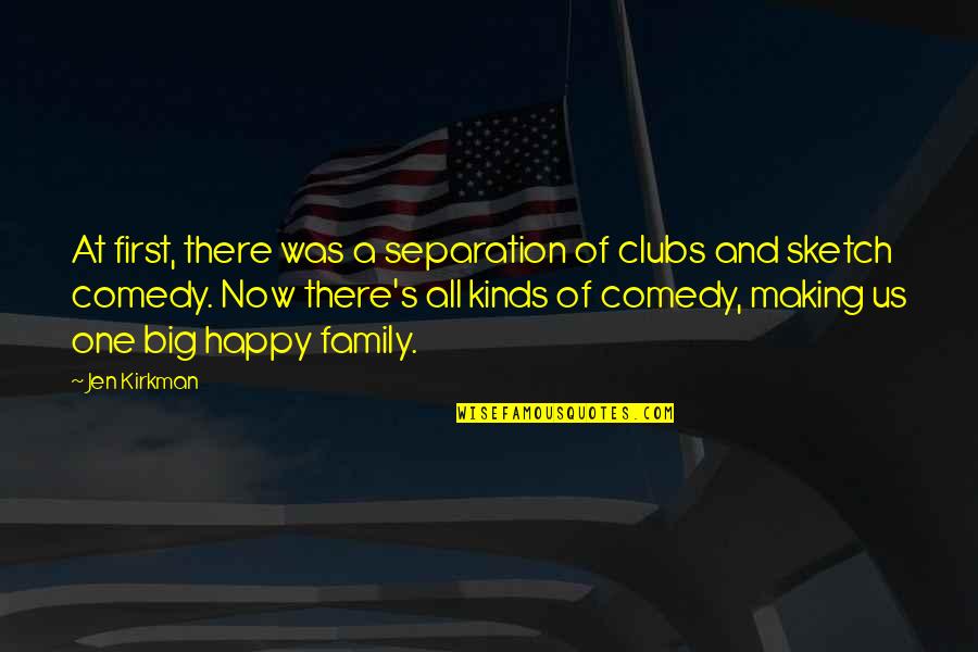 We Are All One Big Family Quotes By Jen Kirkman: At first, there was a separation of clubs