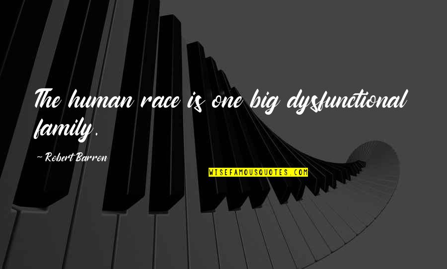 We Are All One Big Family Quotes By Robert Barron: The human race is one big dysfunctional family.