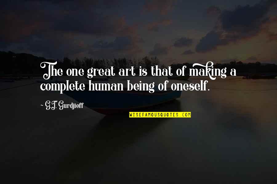 We Are All One Consciousness Quotes By G.I. Gurdjieff: The one great art is that of making